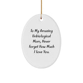 Unbiological Mom Gifts, To My Amazing Unbiological Mom, Never Forget How Much I Love You., Oval Ornament, Christmas Unique Gifts from Friends to Unbiological Mom, Inspirational Quote - Image 1